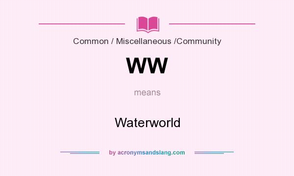What does WW mean? It stands for Waterworld