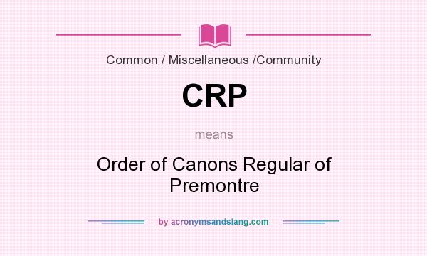 What does CRP mean? It stands for Order of Canons Regular of Premontre