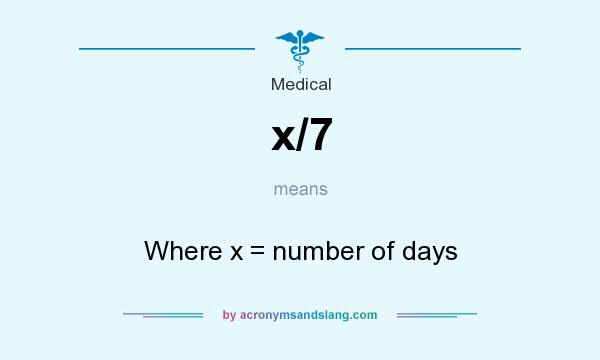 What does x/7 mean? It stands for Where x = number of days