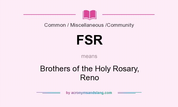 What does FSR mean? It stands for Brothers of the Holy Rosary, Reno