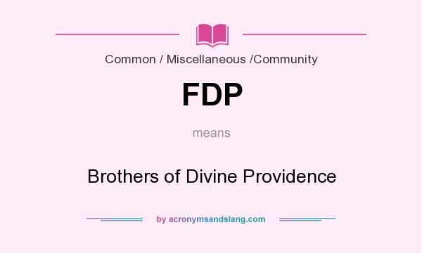 What does FDP mean? It stands for Brothers of Divine Providence