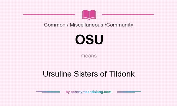 What does OSU mean? It stands for Ursuline Sisters of Tildonk