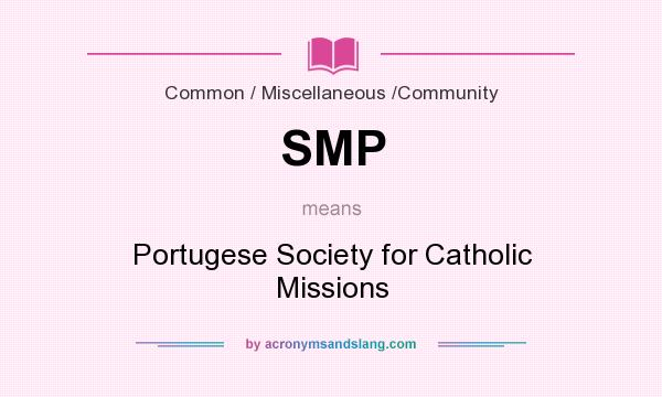 What does SMP mean? It stands for Portugese Society for Catholic Missions