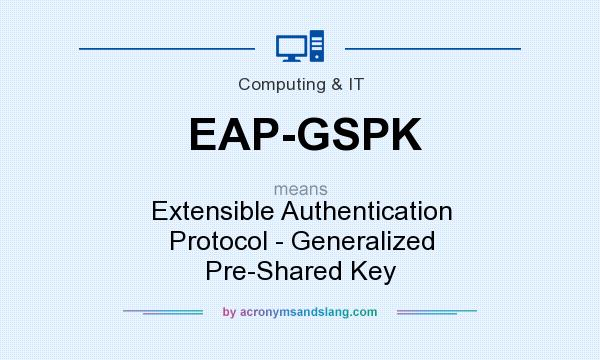 What does EAP-GSPK mean? It stands for Extensible Authentication Protocol - Generalized Pre-Shared Key