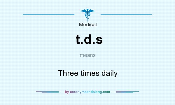 What does t.d.s mean? It stands for Three times daily