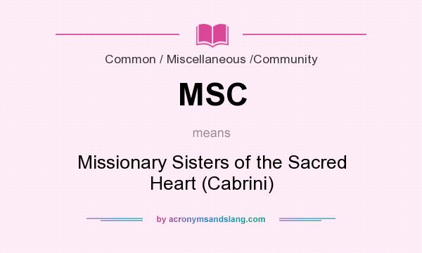What does MSC mean? It stands for Missionary Sisters of the Sacred Heart (Cabrini)