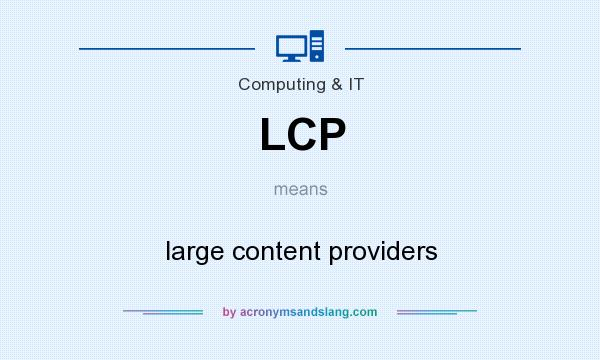 What does LCP mean? It stands for large content providers