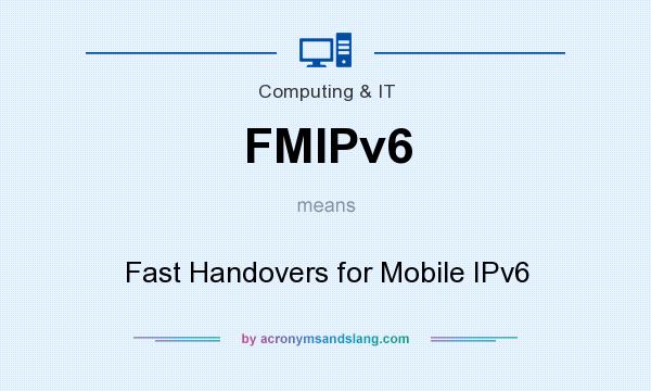 What does FMIPv6 mean? It stands for Fast Handovers for Mobile IPv6