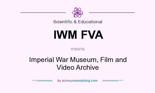 What does IWM FVA mean? It stands for Imperial War Museum, Film and Video Archive