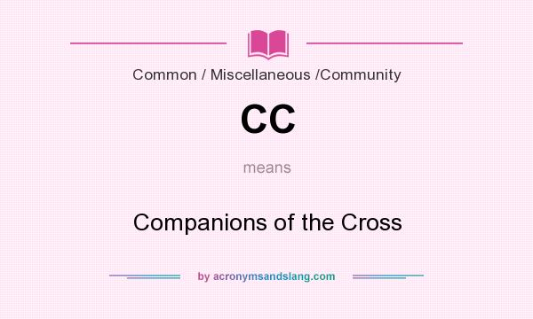 What does CC mean? It stands for Companions of the Cross