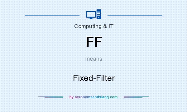 What does FF mean? It stands for Fixed-Filter