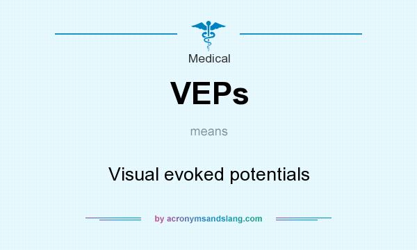 What does VEPs mean? It stands for Visual evoked potentials