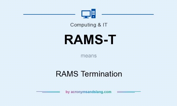 What does RAMS-T mean? It stands for RAMS Termination
