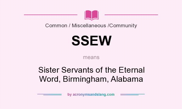 What does SSEW mean? It stands for Sister Servants of the Eternal Word, Birmingham, Alabama