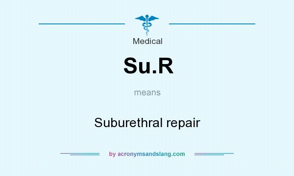 What does Su.R mean? It stands for Suburethral repair