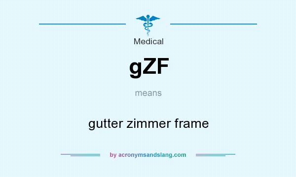 What does gZF mean? It stands for gutter zimmer frame