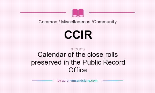 What does CClR mean? It stands for Calendar of the close rolls preserved in the Public Record Office