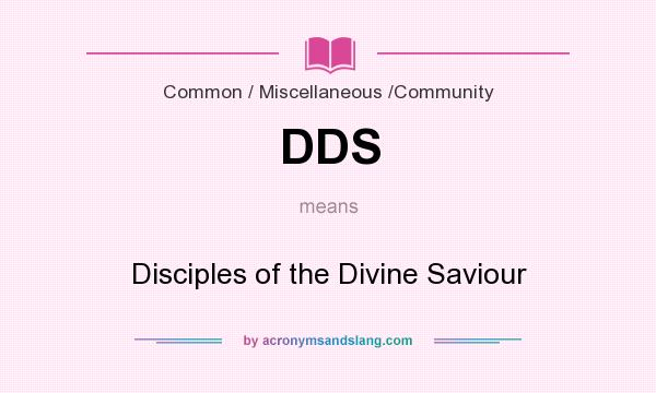 What does DDS mean? It stands for Disciples of the Divine Saviour