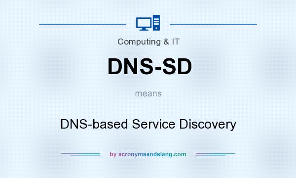 What does DNS-SD mean? It stands for DNS-based Service Discovery