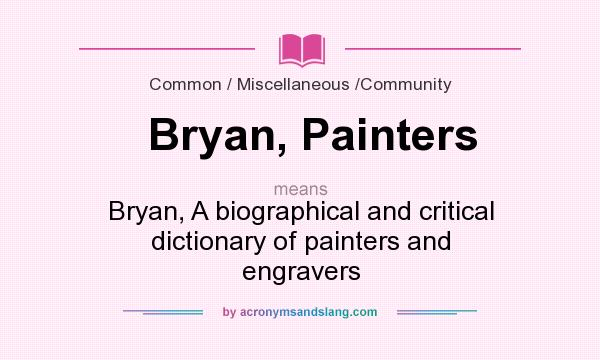 What does Bryan, Painters mean? It stands for Bryan, A biographical and critical dictionary of painters and engravers