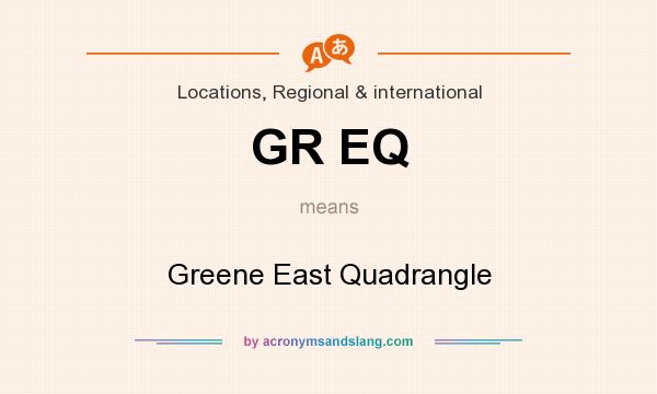 What does GR EQ mean? It stands for Greene East Quadrangle