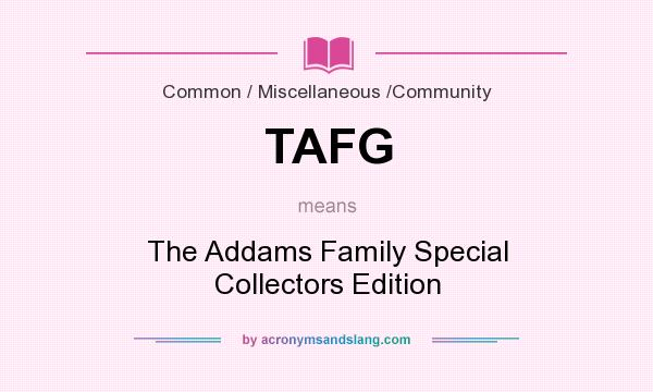 What does TAFG mean? It stands for The Addams Family Special Collectors Edition