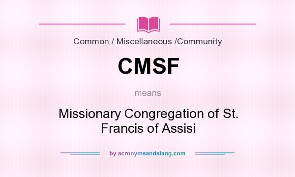 What does CMSF mean? It stands for Missionary Congregation of St. Francis of Assisi