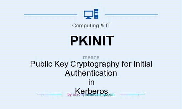 What does PKINIT mean? It stands for Public Key Cryptography for Initial Authentication in Kerberos