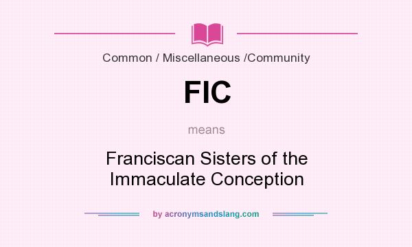 What does FIC mean? It stands for Franciscan Sisters of the Immaculate Conception