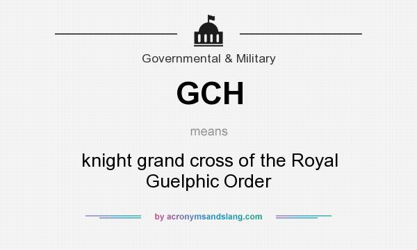 What does GCH mean? It stands for knight grand cross of the Royal Guelphic Order