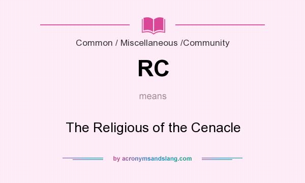 What does RC mean? It stands for The Religious of the Cenacle