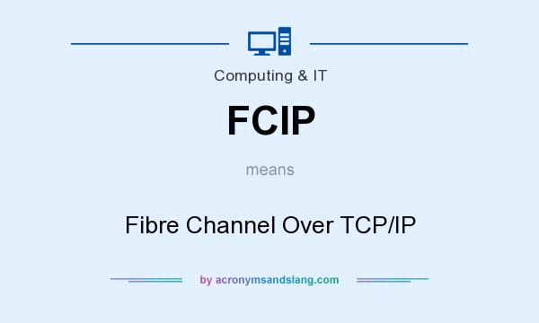 What does FCIP mean? It stands for Fibre Channel Over TCP/IP