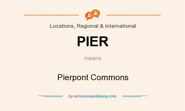 What does PIER mean? It stands for Pierpont Commons