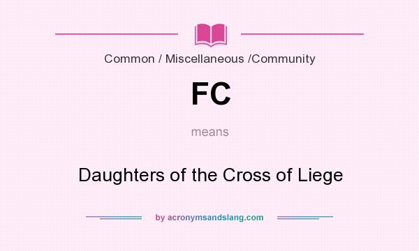 What does FC mean? It stands for Daughters of the Cross of Liege