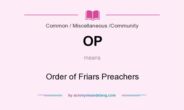 What does OP mean? It stands for Order of Friars Preachers