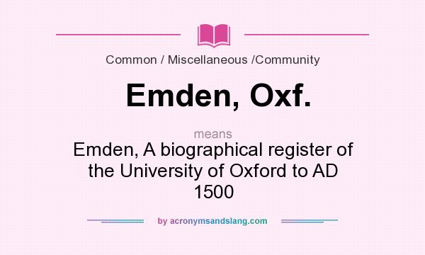 What does Emden, Oxf. mean? It stands for Emden, A biographical register of the University of Oxford to AD 1500