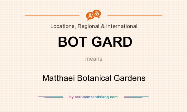 What does BOT GARD mean? It stands for Matthaei Botanical Gardens
