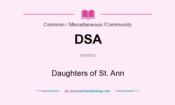 What does DSA mean? It stands for Daughters of St. Ann