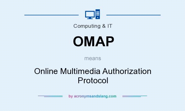 What does OMAP mean? It stands for Online Multimedia Authorization Protocol