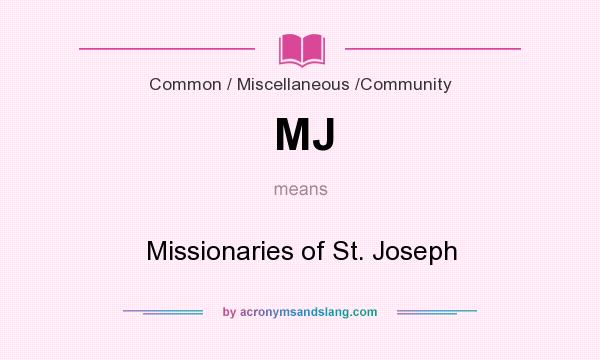 What does MJ mean? It stands for Missionaries of St. Joseph