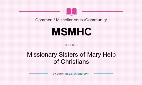 What does MSMHC mean? It stands for Missionary Sisters of Mary Help of Christians