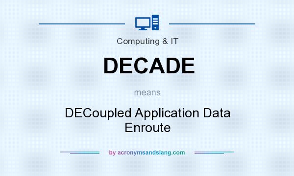 What does DECADE mean? It stands for DECoupled Application Data Enroute