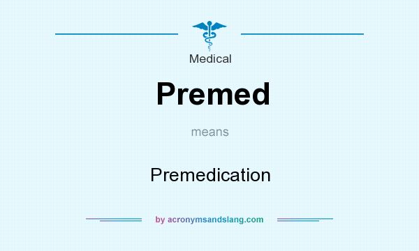 What does Premed mean? It stands for Premedication