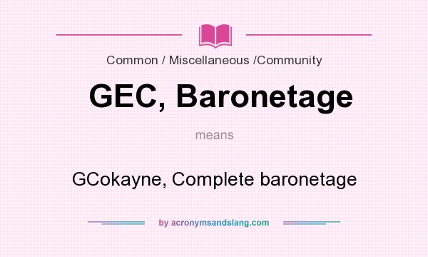 What does GEC, Baronetage mean? It stands for GCokayne, Complete baronetage