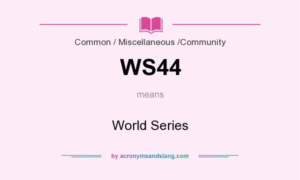 What does WS44 mean? It stands for World Series