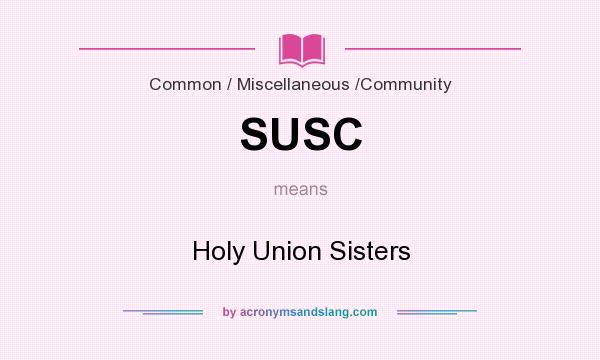 What does SUSC mean? It stands for Holy Union Sisters