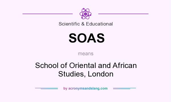 What does SOAS mean? It stands for School of Oriental and African Studies, London