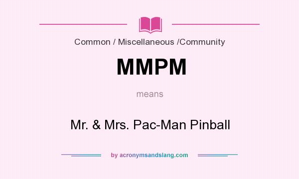 What does MMPM mean? It stands for Mr. & Mrs. Pac-Man Pinball