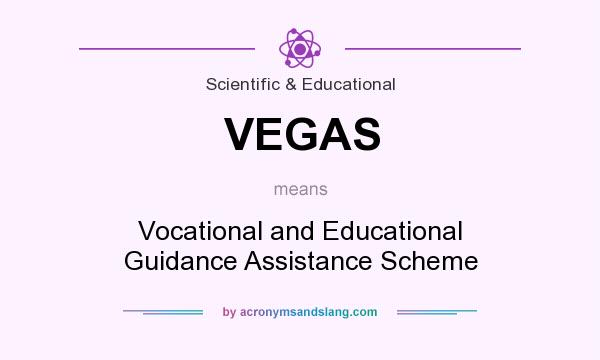 What does VEGAS mean? It stands for Vocational and Educational Guidance Assistance Scheme