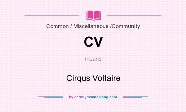 What does CV mean? It stands for Cirqus Voltaire